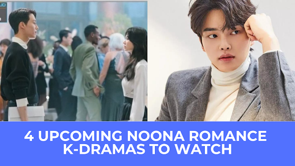  | 4 Upcoming Noona [Older Woman/Younger Man] Romance k-Dramas