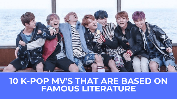  | 10 K-Pop MVs That Are Based On Famous Literature