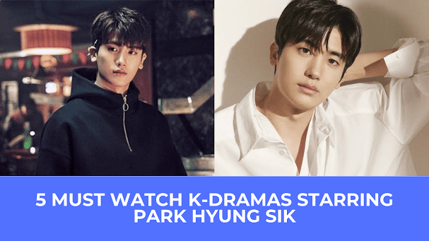  | 5 Must Watch K-Dramas Starring Park Hyung Sik