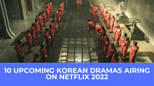  | 10 Upcoming Korean Dramas Airing On Netflix 2022