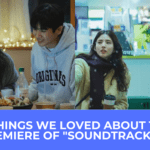 4 Things We Loved About The Premiere Of “Soundtrack #1” THE DRAMA PARADISE