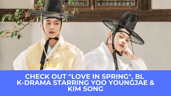  | Check out "Love In Spring", BL K-Drama Starring Yoo YoungJae & Kim Song