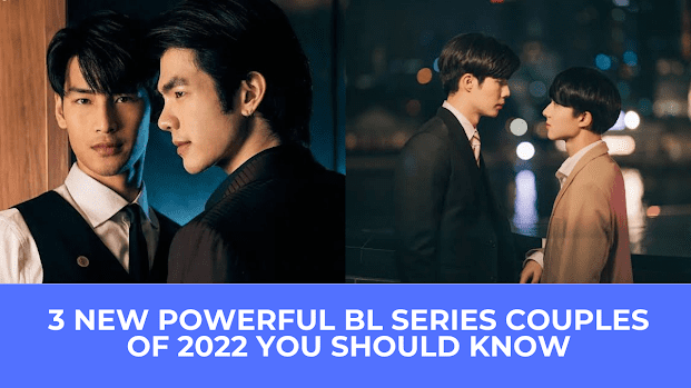 | 3 New Powerful BL Series Couples of 2022 You Should Know