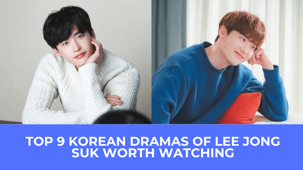 Top 9 Korean Dramas Of Lee Jong Suk Worth Watching