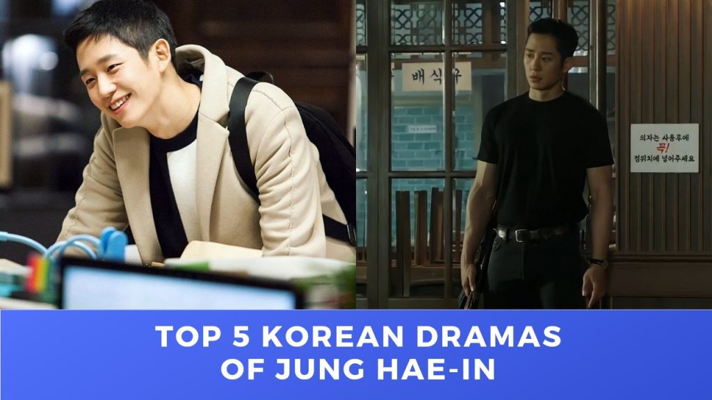 Top 5 Korean Dramas of Jung Hae-In