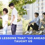 5 Lessons that "Go Ahead" Taught us THE DRAMA PARADISE