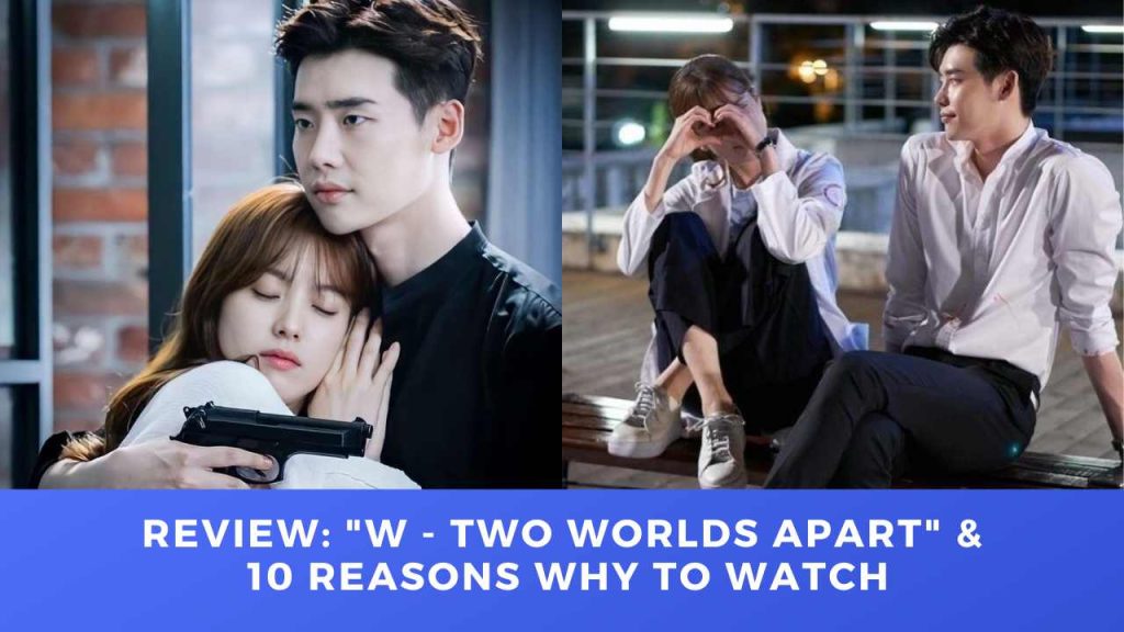 Review: W-Two Worlds Apart & 10 Reasons Why to Watch THE DRAMA PARADISE