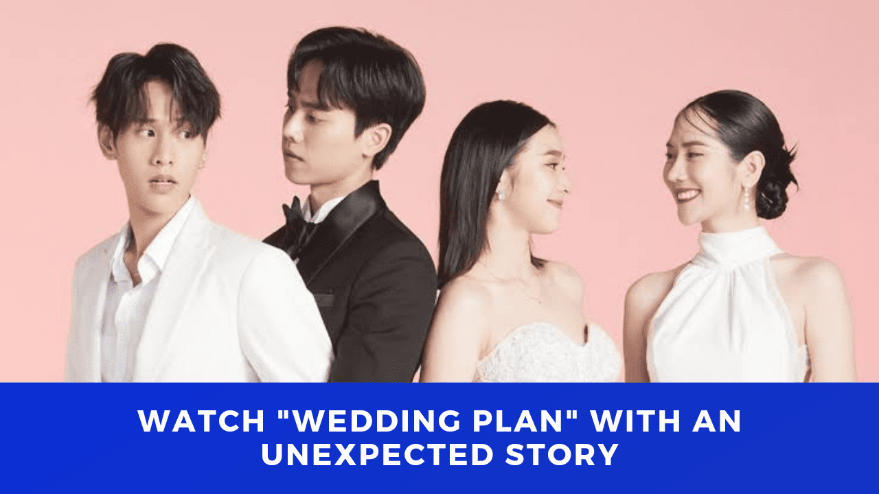 Check Out: Upcoming Thai Drama Wedding Plan with An Unexpected Story