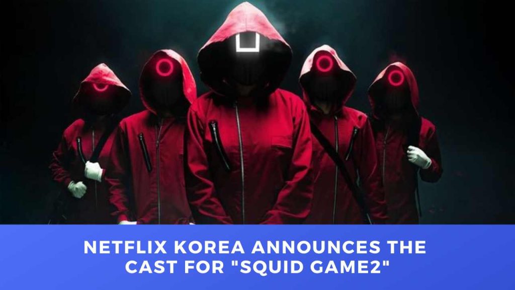 Netflix Korea announces the cast for Squid Game 2 - The Drama Paradise