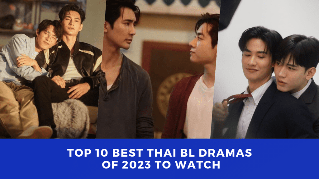 Top 10 Best Thai BL Dramas of 2023 to Watch